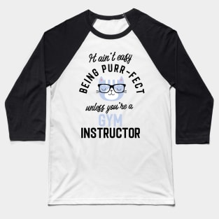 Gym Instructor Cat Gifts for Cat Lovers - It ain't easy being Purr Fect Baseball T-Shirt